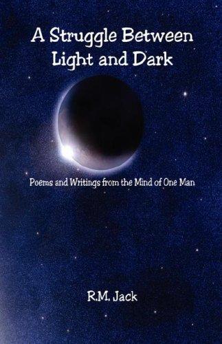 A Struggle Between Light and Dark - Poems and Writings from the Mind of One Man
