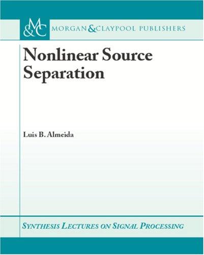 Nonlinear Source Separation (Synthesis Lectures on Signal Processing)
