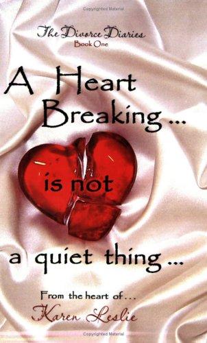 A Heart Breaking is not a quiet thing... (The Divorce Diaries, Book One)