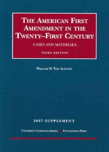American First Amendment in the Twenty-First Century, Cases and Materials, 3d, 2007 Supplement