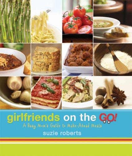 Girlfriends on the Go - A Busy Mom's Guide to Make-Ahead Meals