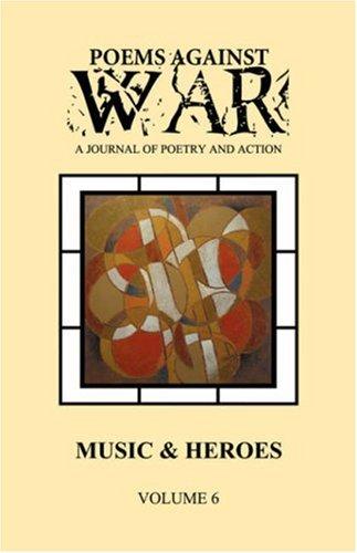Poems Against War: A Journal of Poetry and Action:  Music & Heroes (Volume Six: 2007-2008)