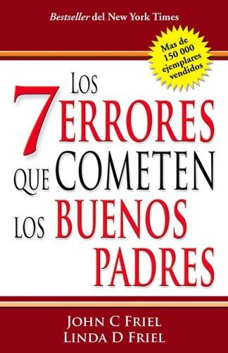 Los 7 errores que cometen los buenos padres (The 7 Worst Things Good Parents Do)