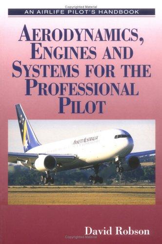 Aerodynamics, Engines and Systems for the Professional Pilot (An Airlife Pilot's Handbook)