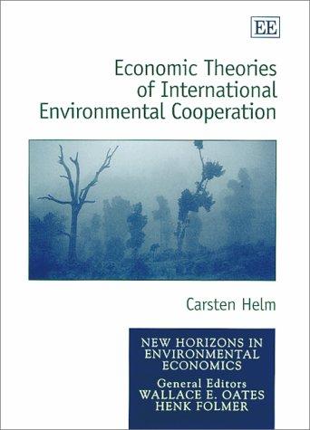 Economic Theories of International Environmental Cooperation (New Horizons in Environmental Economics)