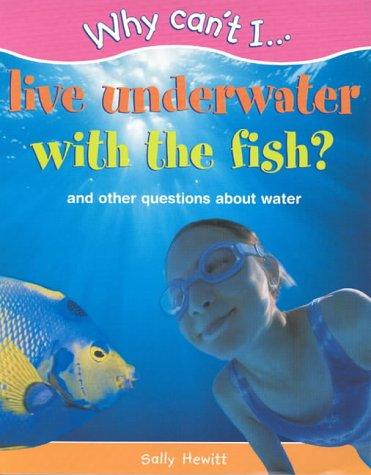 Why Can't I...Live Underwater with the Fish? (Why Can't I ...)