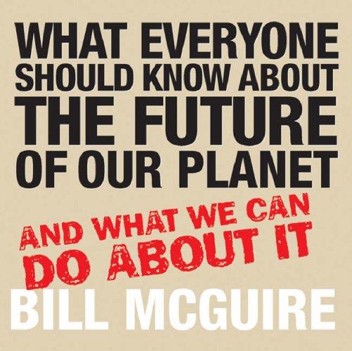 What Everyone Should Know About the Future of Our Planet