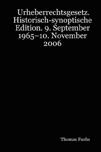 Urheberrechtsgesetz. Historisch-synoptische Edition. 9. September 1965-10. November 2006