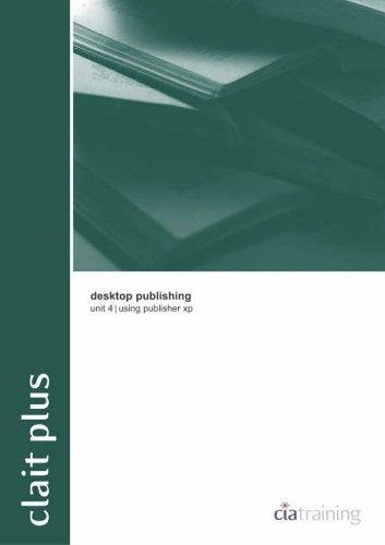 CLAIT Plus Unit 4 Desktop Publishing Using Publisher XP (OCR New CLAIT Series)