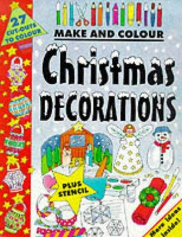 Make and Colour Christmas Decorations (Make & Colour)