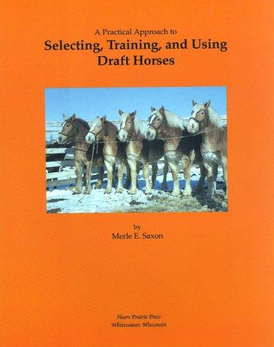 A Practial Approach to Selecting, Training, and Using Draft Horses