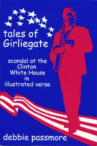 Tales of Girliegate. Scandal at the Clinton White House in Illustrated Verse