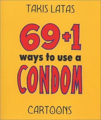 69 + 1 Ways to Use a Condom