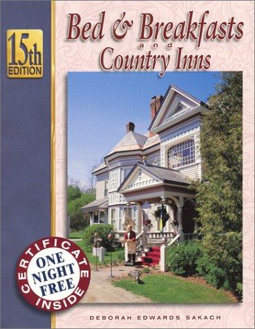 Bed & Breakfasts and Country Inns, 15th Edition (Bed and Breakfasts and Country Inns: the Official Guide to American Historic Inns)