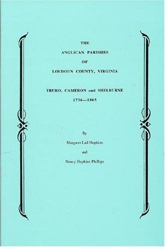 The Anglican Parishes of Loudoun County, Virginia, Truro, Cameron and Shelburne, 1736-1805