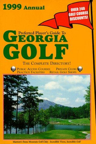 Preferred Player's Guide To Georgia Golf (1999 Annual)