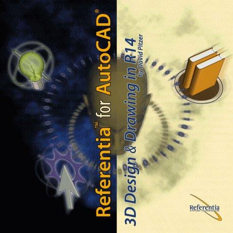 3D Design & Drawing in R14 (Referentia for AutoCAD R14 Multimedia CD-ROM Training series)