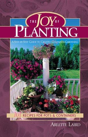 Joy of Planting : 101 Recipes for Pots and Containers