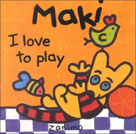 Maki I Love to Play (Maki Series)