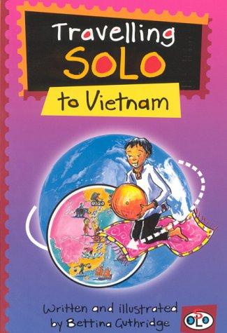 Travelling Solo to Vietnam (Travel Solos)