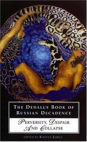 DEDALUS BOOK OF RUSSIAN DECADENCE: PERVERSITY, DESPAIR AND COLLAPSE: ED. BY KIRSTEN LODGE