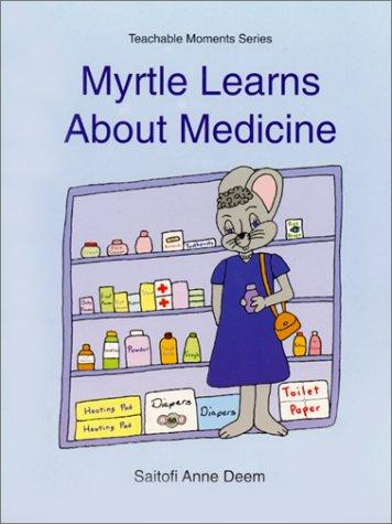 Myrtle Learns About Medicine (Myrtle Teachable Moments)