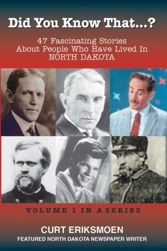 Did You Know That? 47 Fascinating Stories About People Who Have Lived In North Dakota