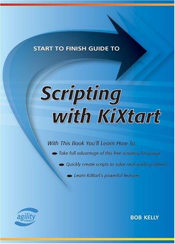 Start To Finish Guide To Scripting With Kixtart (Start to Finish Guides) (Start to Finish Guides (Agility Press)) (Start to Finish Guides (Agility Press)) (Start to Finish Guides (Agility Press))
