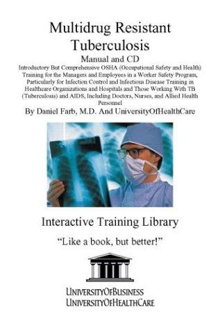 Multidrug Resistant Tuberculosis Manual and CD, Introductory But Comprehensive OSHA (Occupational Safety and Health) Training for the Managers and Employees ... Doctors, Nurses, and Allied Health Personnel