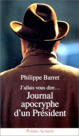 J'allais vous dire-- journal apocryphe d'un président