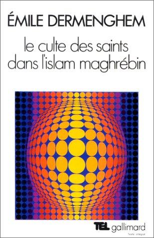 Le culte des saints dans l'Islam maghrébin