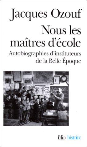 Nous les maitres d'ecole / autobiographies d'instituteurs de la belle epoque