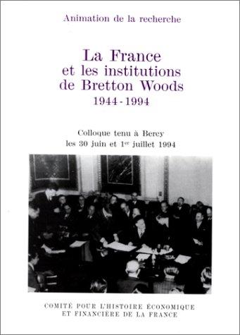 La France et les institutions de Bretton Woods, 1944-1994
