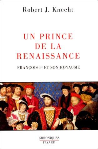 Un prince de la Renaissance. François Ier et son royaume