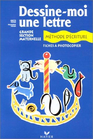 Dessine - moi une lettre. Du dessin au signe. Méthode d'écriture, grande section maternelle