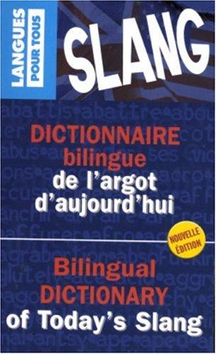 Dictionnaire Bilingue De L'Argot D'Aujourd'Hui/Bilingual Dictionary of Today's Slang