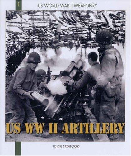 US WORLD WAR II ARTILLERY (Us World War II Weaponry)