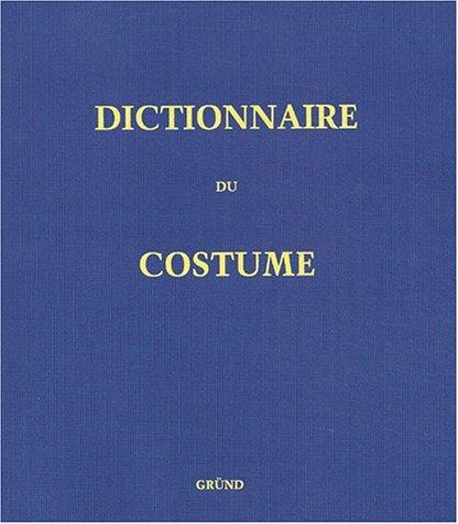 Dictionnaire du costume et de ses accessoires, des armes et des etoffes / des or