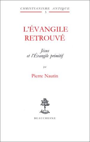 L'Evangile retrouvé. Jésus et l'Evangile primitif