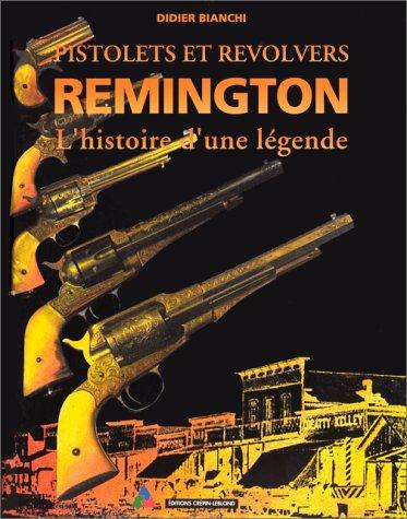 Pistolets et revolvers. Remington, l'histoire d'une légende