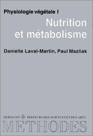Physiologie végétale. Nutrition et métabolisme, tome 1