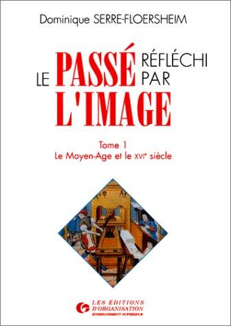 Le Passé réfléchi par l'image, tome 1