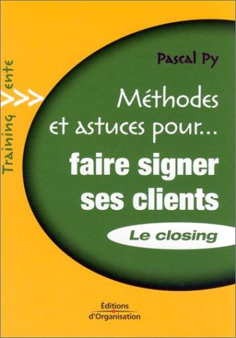 Méthodes et astuces pour faire signer ses clients