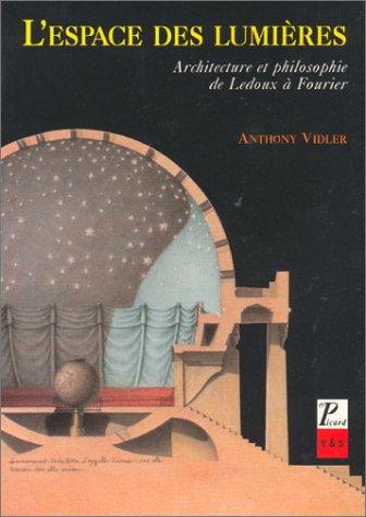 L'Espace des lumières. Architecture et philosophie de Ledoux à Fourier