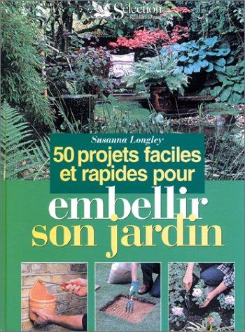 50 projets faciles et rapides pour embellir son jardin