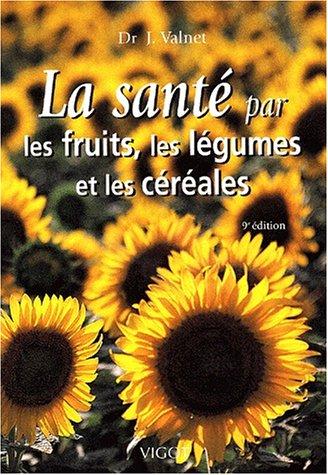 La Santé par les fruits, les légumes et les céréales