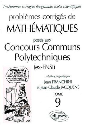 Problèmes corrigés de mathémaiques posés aux concours polytechnique (ex-ensi) tome 9 99/01 mp-PC-psi