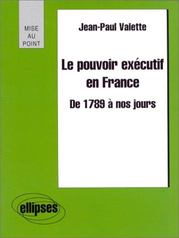 Le pouvoir exécutif en France de 1789 à nos jours