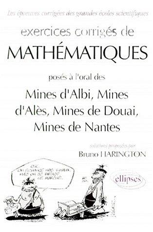 Exercices corrigés de mathématiques posés aux oraux du concours communs des Mines d'Albi, Mines d'Alès, Mines de Douai, Mines de Nantes