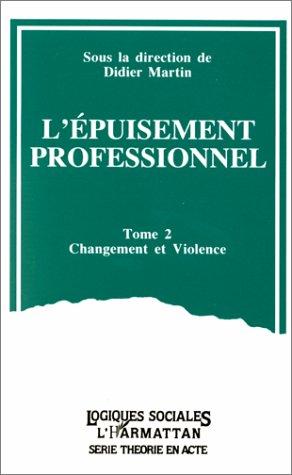 L'ÉPUISEMENT PROFESSIONNEL - Tome 2 - Changement et violence